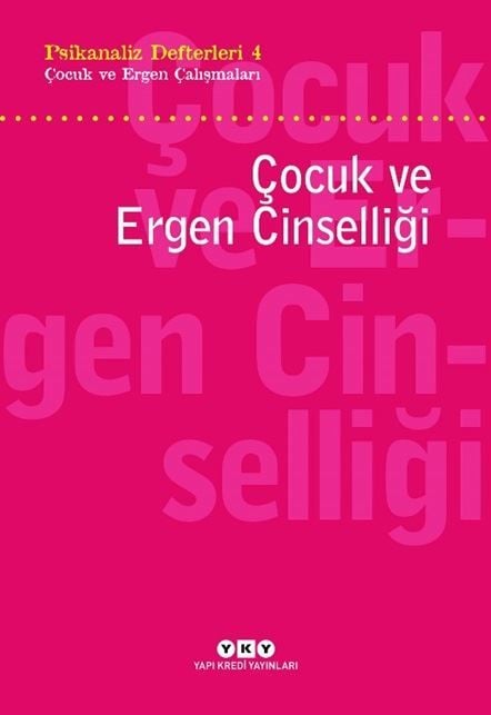 Çocuk ve Ergen Cinselliği: Psikanaliz Defterleri 4-Çocuk ve Ergen Çalışmaları