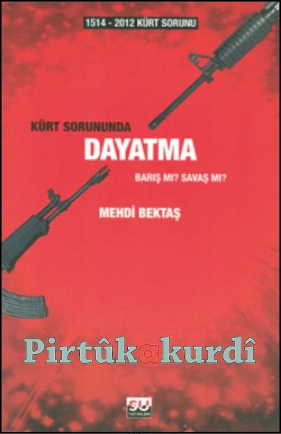 1514-2012 Kürt Sorunu - Kürt Sorununda Dayatma Barış mı? Savaş mı?