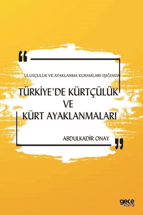 Türkiyede Kürtçülük ve Kürt Ayaklanmaları - Ulusçuluk ve Ayaklanma Kuramları Işığında