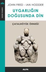 Uygarlığın Doğusunda Din-Çatalhöyük Örneği