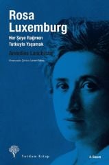 Rosa Luxemburg - Her Şeye Rağmen, Tutkuyla Yaşamak