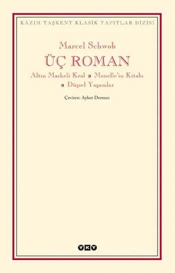 Üç Roman - Altın Maskeli Kral, Monelle'nin Kitabı, Düşsel Yaşamlar