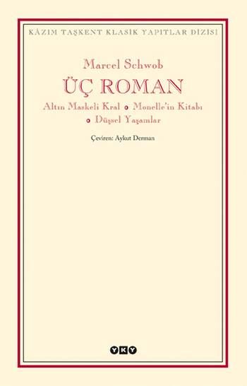 Üç Roman - Altın Maskeli Kral, Monelle'nin Kitabı, Düşsel Yaşamlar