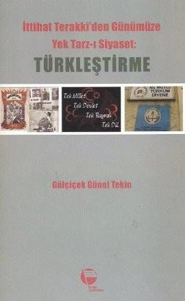 İttihat Terakkiden Günümüze Yek Tarz-ı Siyaset: Türkleştirme