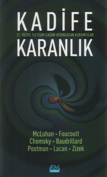 Kadife Karanlık - 21. Yüzyıl İletişim Çağını Aydınlatan Kuramcılar