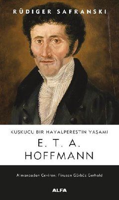 Kuşkucu Bir Hayalperestin Yaşamı: E.T.A. Hoffman