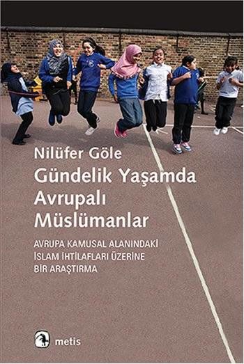 Gündelik Yaşamda Avrupalı Müslümanlar: Avrupa Kamusal Alanındaki İslam İhtilafları Üzerine Bir Araşt