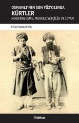 Osmanlı’nın Son Yüzyılında Kürtler - Modernleşme, Merkeziyetçilik Ve İsyan