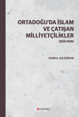 Ortadoğu’da İslam ve Çatışan Milliyetçilikler [1876-1926]