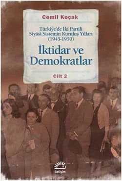 İktidar ve Demokratlar Türkiyede İki Partili Siyasi Sistemin Kuruluş Yılları (1945 - 1950) Cilt 2