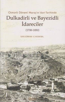 Administrators from Dulkadirli and Beyazid in the Administrative History of Maraş in the Ottoman Period (1700 - 1850)
