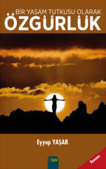 Bir Yaşam Tutkusu Olarak Özgürlük