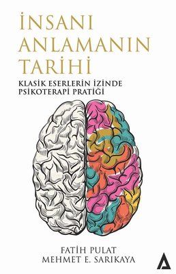 İnsanı Anlamanın Tarihi-Klasik Eserlerin İzinde Psikoterapi Pratiği