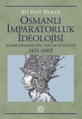 Osmanlı İmparatorluk İdeolojisi: Klasik Dönemde Din Toplum ve Kültür 1451 - 1603