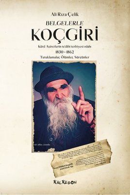 Belgelerle Koçgiri: Kürd Aşiretlerinin tedibi Terbiyesi Islahı 1830 - 1862 - Tutuklamalar - Ölümler - Sür
