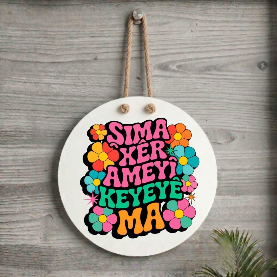 Kürtçe Şima Xêr Ameyî Keyeyê Ma Yazılı Çiçek Tasarımlı Kapı Süsü