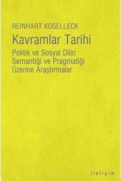 Kavramlar Tarihi - Politik Ve Sosyal Dilin Semantiği Ve Pragmatiği Üzerine Araştırmalar