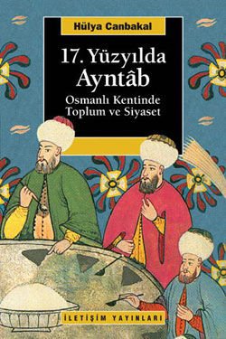 17.Yüzyılda Ayntâb Osmanlı Kentinde Toplum ve Siyaset