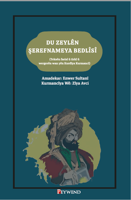 Du Zeylên Şerefnameya Bedlîsî Teksên farisî û tirkî û wergerên yên Kurdîya Kurmancî