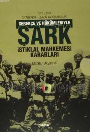 Gerekçe ve Hükümleriyle Şark istiklal Mahkemesi Kararları