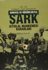 Gerekçe ve Hükümleriyle Şark istiklal Mahkemesi Kararları