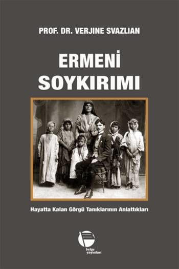Ermeni Soykırımı - Hayatta Kalan Görgü Tanıklarının Anlattıkları