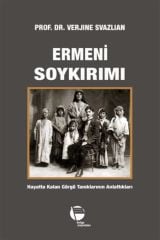 Ermeni Soykırımı - Hayatta Kalan Görgü Tanıklarının Anlattıkları