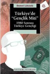 Türkiye'de 'Gençlik Miti' 1980 Sonrası Türkiye Gençliği