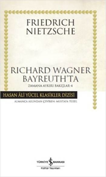 Richard Wagner Bayreuth'ta - Zamana Aykırı Bakışlar 4 - Ciltli Kitap