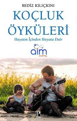 Koçluk Öyküleri - Hayatın İçinden Hayata Dair