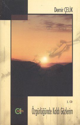 Özgürlüğünde Kaldı Gözlerim 1-Demir Çelik