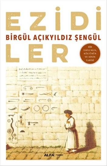 Ezidiler - Bir Toplumun, Kültürün Ve Dinin Tarihi