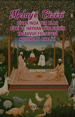 Melayê Cizîrî Divan’ında Yer Alan Bitki ve Hayvan Türlerinin Tasavvuf Felsefesi Açısından Analizi