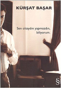 Sen Olsaydın Yapmazdın , Biliyorum.