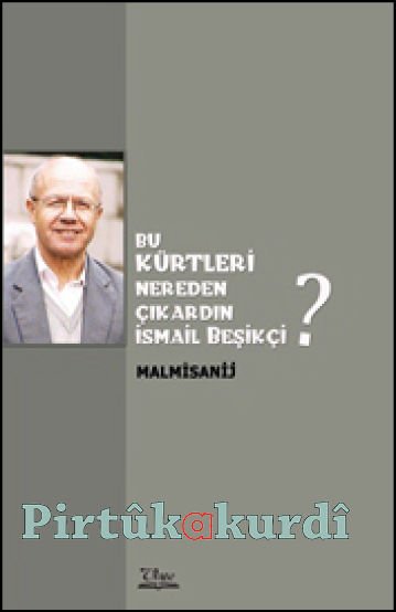 Bu Kürtleri Nereden Çıkardın İsmail Beşikçi?
