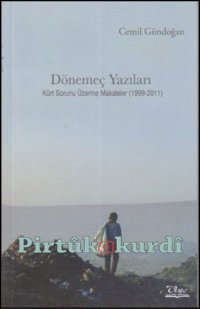 Dönemeç Yazıları - Kürt Sorunu Üzerine Makaleler (1999-2011)