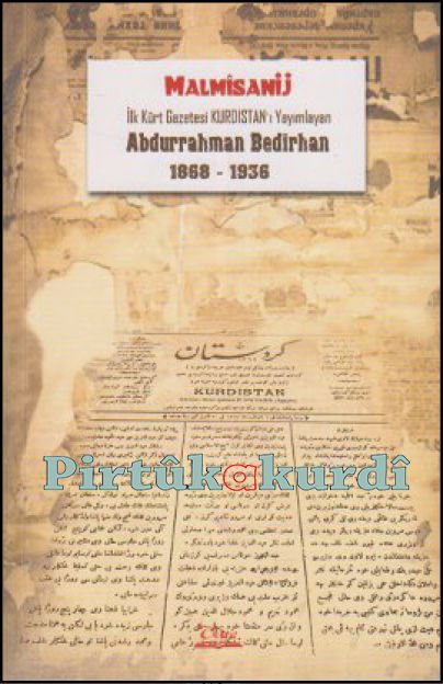 İlk Kürt Gazetesi Kurdistan'ı Yayımlayan Abdurrahman Bedirhan (1868-1936)
