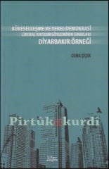 Küreselleşme ve Yerel Demokrasi Liberal Katılım Söyleminin Sınırları Diyarbakır Örneği