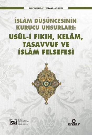 İslam Düşüncesinin Kurucu Unsurları - Usul-i Fıkıh, Kelam, Tasavvuf ve İslam Felsefesi
