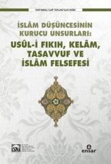 İslam Düşüncesinin Kurucu Unsurları - Usul-i Fıkıh, Kelam, Tasavvuf ve İslam Felsefesi