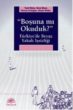 ''Boşuna mı Okuduk?'' Türkiye'de Beyaz Yakalı İşsizliği