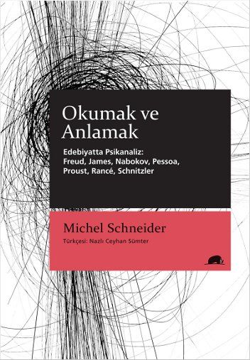 Okumak ve Anlamak - Edebiyatta Psikanaliz: Freud, James, Nabokov, Pessoa, Proust, Rance, Schnitzler