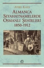 Almanca Seyahatnamelerinde Osmanlı Şehirleri 1850 - 1912