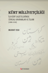Kürt Milliyetçiliği İlk Kürt Gazetelerinde Siyasal Kavramlar ve İslam 1898-1918