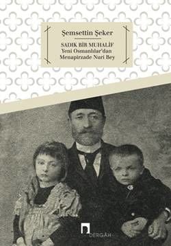 Sadık Bir Muhalif Yeni Osmanlılar'dan Menapirzade Nuri Bey