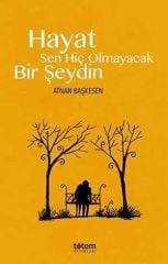 Hayat Sen Hiç Olmayacak Bir Şeydin