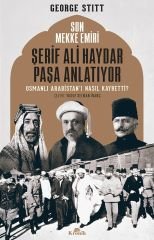 Son Mekke Emiri Şerif Ali Haydar Paşa Anlatıyor Osmanlı Arabistanı Nasıl Kaybetti?