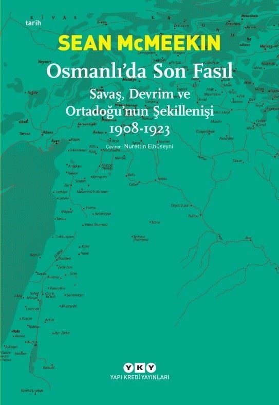 The Last Chapter in the Ottoman Empire: Revolution and the Shaping of the Middle East