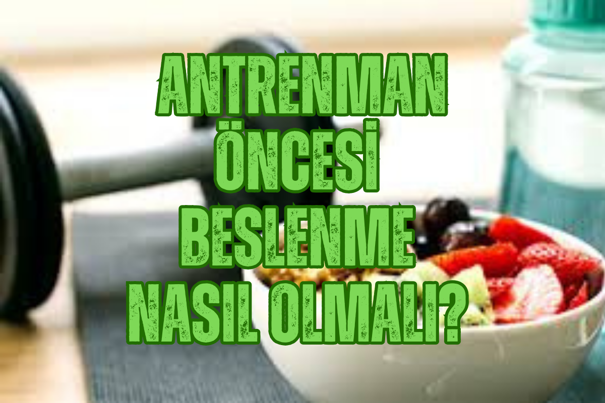 Antrenman Öncesi Beslenme Nasıl Olmalıdır?