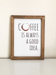 Kahve Köşesi Coffee Is Always A Good Idea Çerçeve